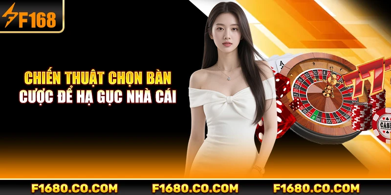 Chiến thuật chọn bàn cược để hạ gục nhà cái