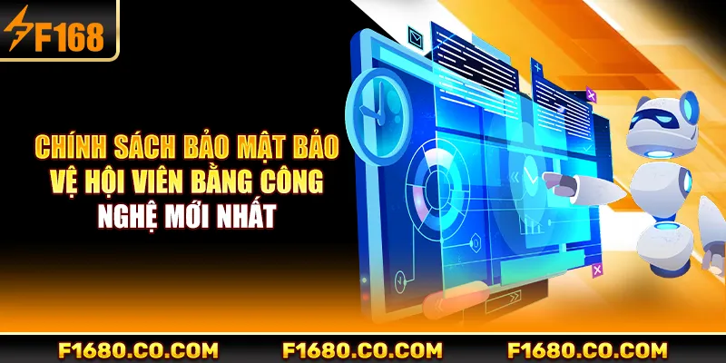 Chính sách bảo mật bảo vệ hội viên bằng công nghệ mới nhất