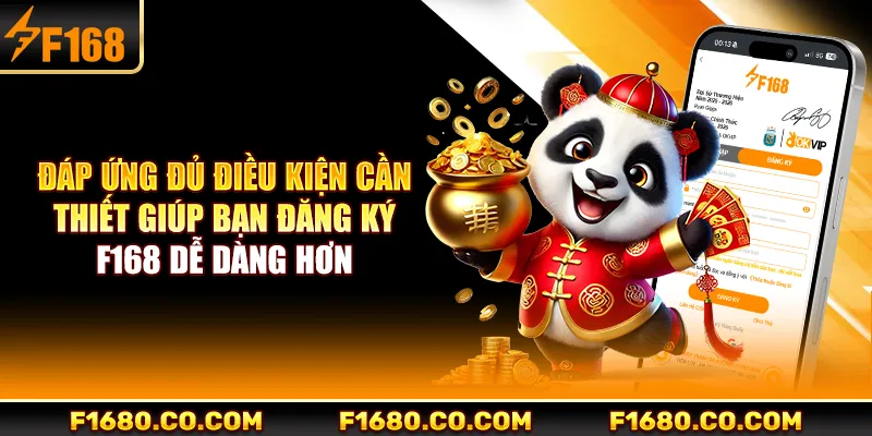 Đáp ứng đủ điều kiện cần thiết giúp bạn đăng ký F168 dễ dàng hơn