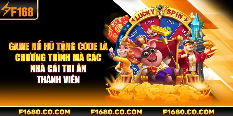 Game nổ hũ tặng code là chương trình mà các nhà cái tri ân thành viên