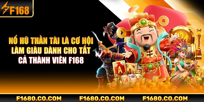 Nổ hũ Thần Tài là cơ hội làm giàu dành cho tất cả thành viên F168