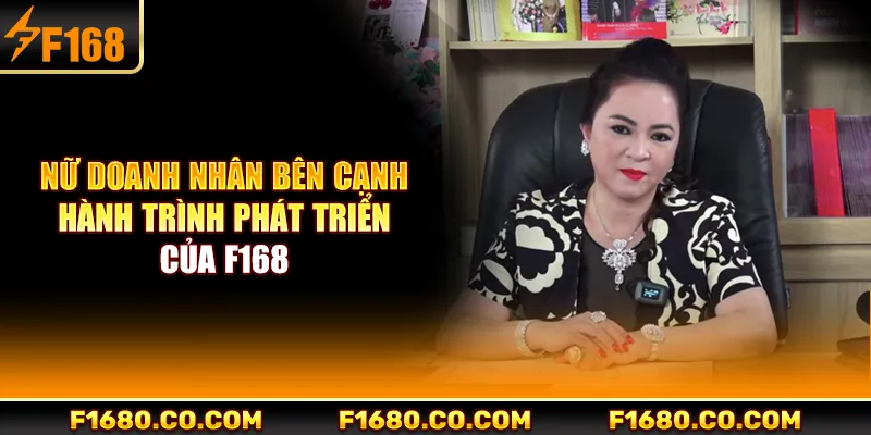 Nữ doanh nhân bên cạnh hành trình phát triển của F168