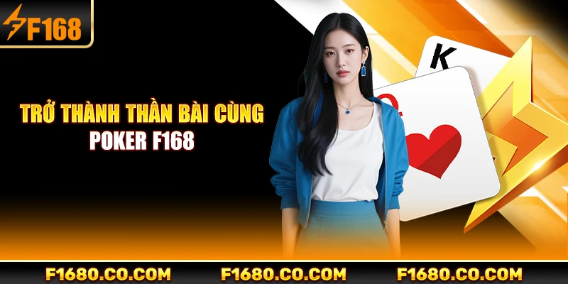 Trở thành thần bài cùng Poker F168