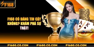 F168 Có Đáng Tin Cậy Không?
